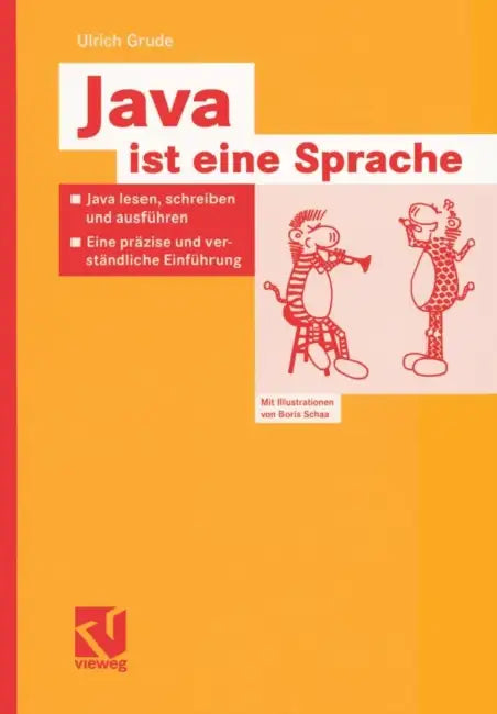 Java Ist Eine Sprache: Java Lesen, Schreiben Und Ausführen -- Eine Präzise Und Verständliche Einführung by Ulrich Grude, Boris Schaa