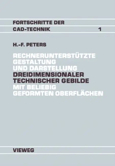 Rechnerunterstützte Gestaltung Und Darstellung Dreidimensionaler Technischer Gebilde Mit Beliebig Geformten Oberflächen: Ein Beitrag Zur Entwicklung V by Hans-Friedrich Peters