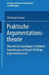 Praktische Argumentationstheorie: Theoretische Grundlagen, Praktische Begründung Und Regeln Wichtiger Argumentationsarten by Christoph Lumer