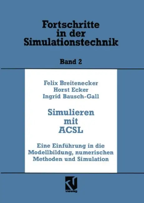 Simulation Mit Acsl: Eine Einführung in Die Modellbildung, Numerischen Methoden Und Simulation by Felix Breitenecker, Horst Ecker, Ingrid Bausch-Gall
