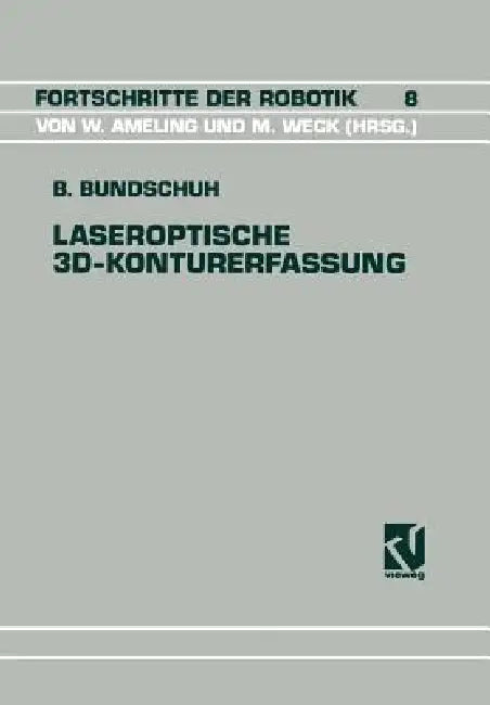 Laseroptische 3d-Konturerfassung: Modellierung Und Systemtheoretische Beschreibung Eines Sensorsystems by Bernhard Bundschuh