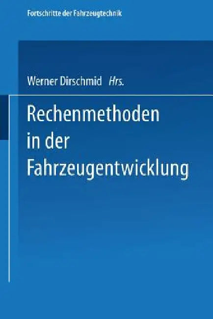 Rechenmethoden in Der Fahrzeugentwicklung by Werner Dirschmid
