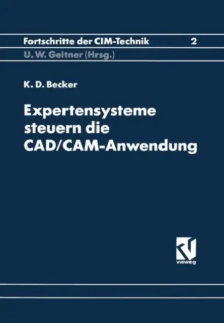 Expertensysteme Steuern Die Cad/Cam-Anwendung: Synergieeffekte Durch Software-Kopplung by Klaus-Dieter Becker