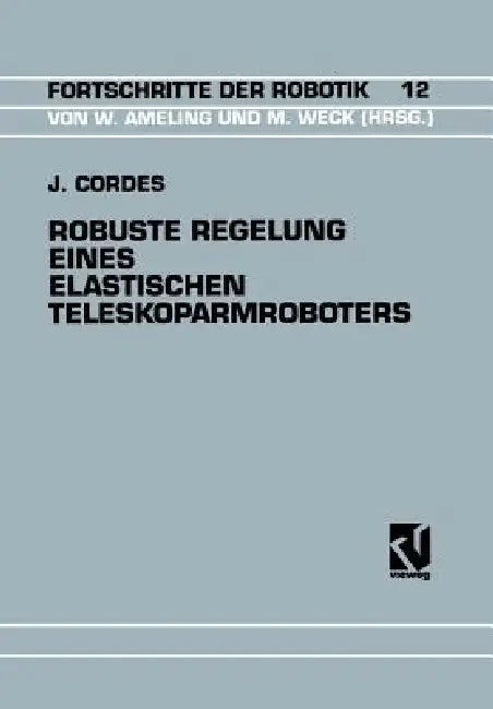 Robuste Regelung Eines Elastischen Teleskoparmroboters by Jürgen Cordes