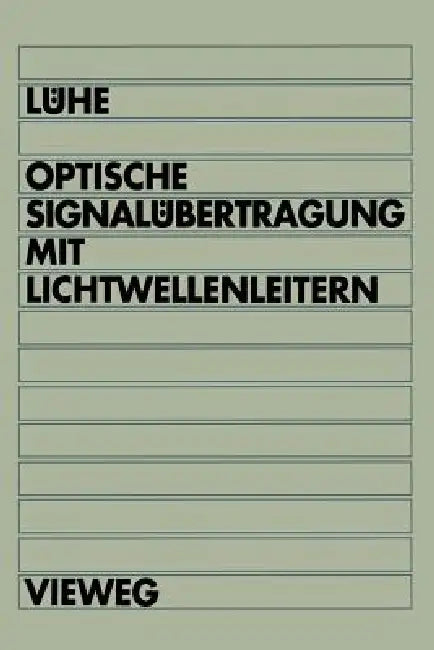 Optische Signalübertragung Mit Lichtwellenleitern: Einführung in Die Physikalischen Grundlagen by Friedrich Lühe