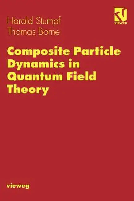 Composite Particle Dynamics in Quantum Field Theory by Harald Stumpf, Thomas Borne