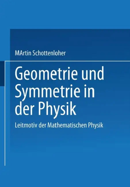 Geometrie Und Symmetrie in Der Physik: Leitmotiv Der Mathematischen Physik by Martin Schottenloher