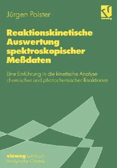 Reaktionskinetische Auswertung Spektroskopischer Meßdaten: Eine Einführung in Die Kinetische Analyse Chemischer Und Photochemischer Reaktionen by Jürgen Polster
