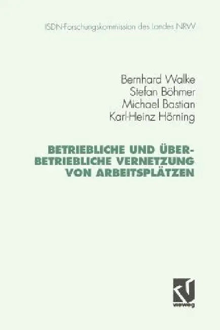 Betriebliche Und Überbetriebliche Vernetzung Von Arbeitsplätzen by Bernhard Walke