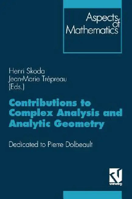 Contributions to Complex Analysis and Analytic Geometry by Henri Skoda, Jean-Marie Trépreau