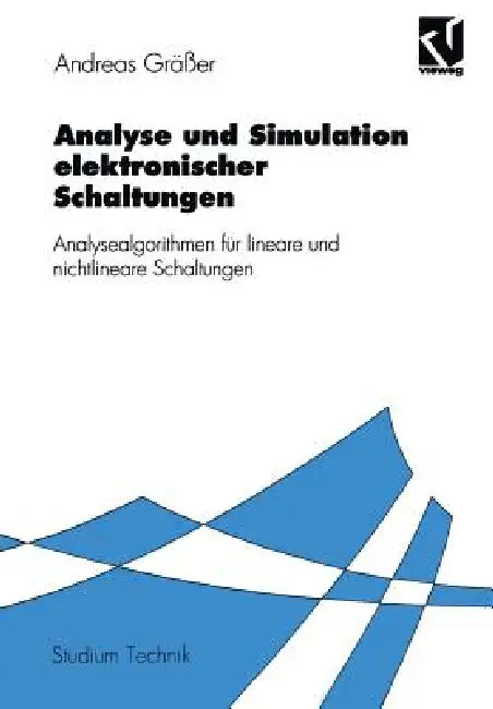Analyse Und Simulation Elektronischer Schaltungen: Analysealgorithmen Für Lineare Und Nichtlineare Schaltungen by Andreas Gräßer