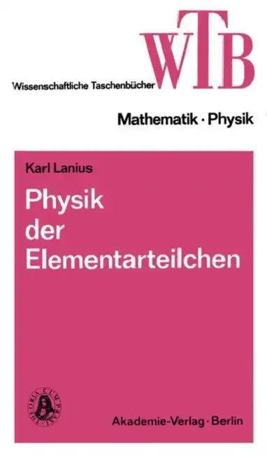Physik Der Elementarteilchen by Karl Lanius