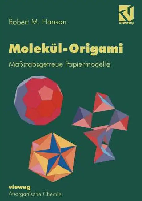 Molekül-Origami: Maßstabsgetreue Papiermodelle by Robert M. Hanson, Heike Aus Dem Engl Übers Von Voelker