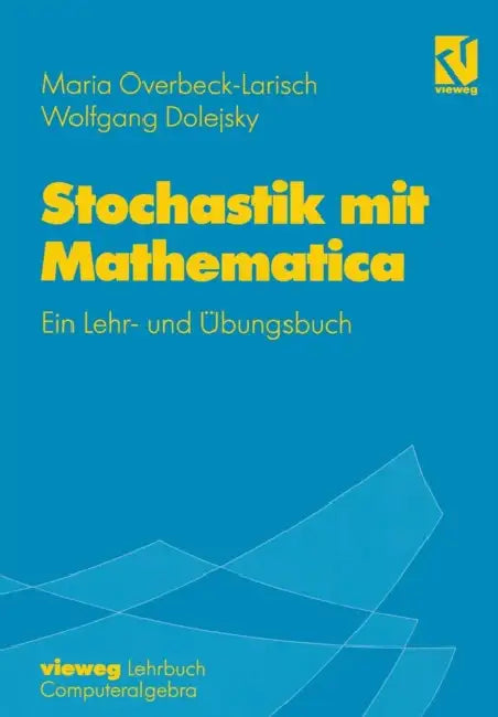 Stochastik Mit Mathematica: Ein Lehr- Und Übungsbuch by Maria H. Overbeck-Larisch, Wolfgang Dolejsky