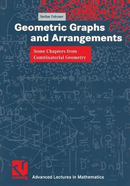 Geometric Graphs and Arrangements: Some Chapters from Combinatorial Geometry by Stefan Felsner