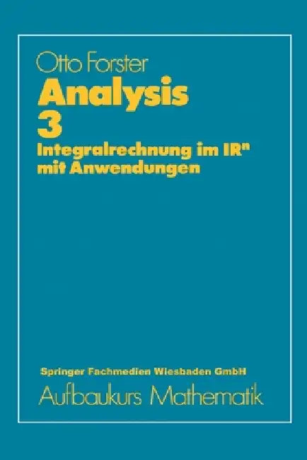 Analysis 3: Integralrechnung im IRn mit Anwendungen by Otto Forster