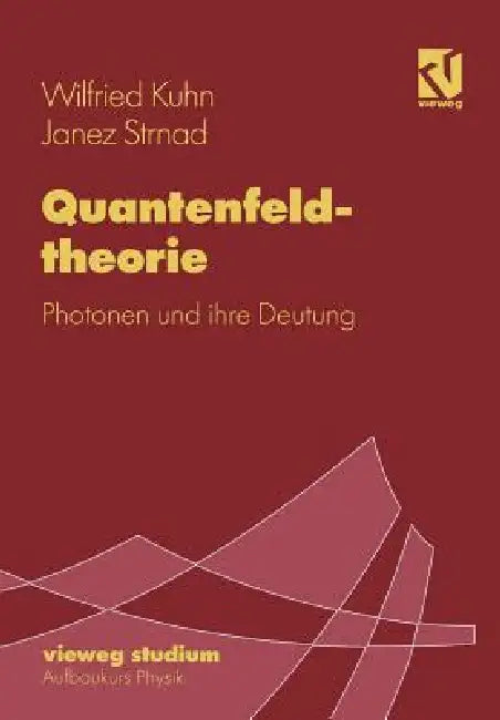 Quantenfeldtheorie: Photonen Und Ihre Deutung by Wilfried Kuhn, Janez Strnad