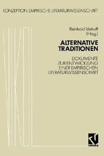 Alternative Traditionen: Dokumente Zur Entwicklung Einer Empirischen Literaturwissenschaft by Reinhold Viehoff