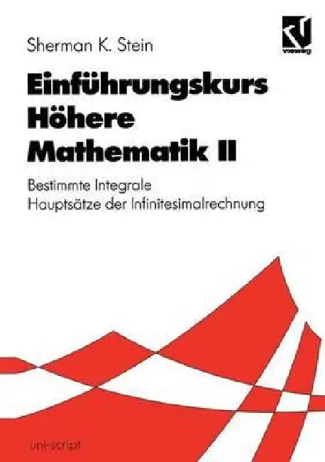 Einführungskurs Höhere Mathematik II: Bestimmte Integrale Hauptsätze Der Infinitesimalrechnung by Sherman K. Stein, Hildebrand Walter, Ernst Streeruwitz