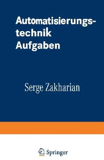 Automatisierungstechnik Aufgaben: Lineare-, Zweipunkt- Und Fuzzy-Regelung by Serge Zakharian, Otto Mildenberger