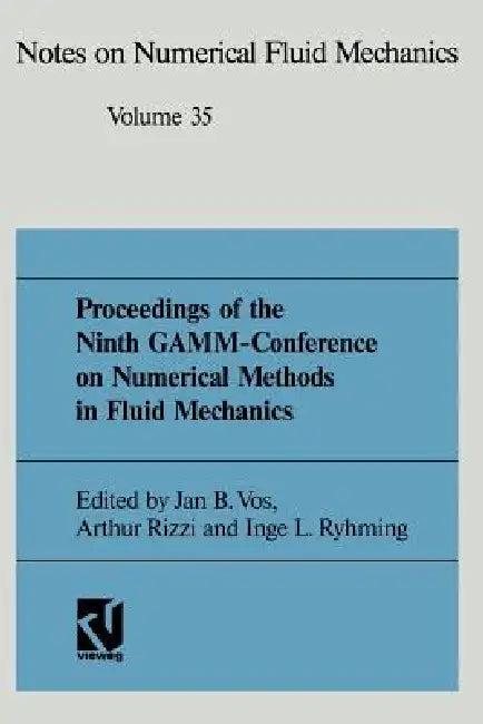 Proceedings of the Ninth Gamm-Conference on Numerical Methods in Fluid Mechanics: Lausanne, September 25-27, 1991 by Jan B. Vos, Prof Dr Arthur Rizzi, Inge L. Ryhming