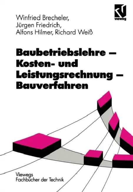 Baubetriebslehre -- Kosten- Und Leistungsrechnung -- Bauverfahren by Richard Weiß, Alfons Hilmer, Jürgen Friedrich