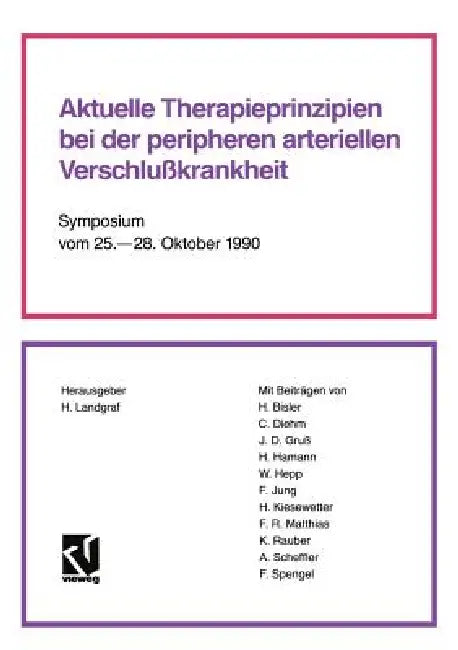 Aktuelle Therapieprinzipien Bei Der Peripheren Arteriellen Verschlußkrankheit: Symposium Vom 25. - 28. Oktober 1990 by Helmut Landgraf, Horst Bisler
