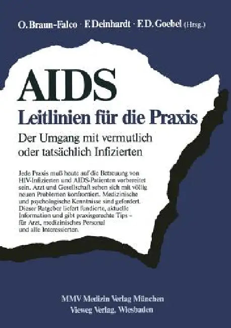 Aids: Leitlinien Für Die PRAXIS: Der Umgang Mit Vermutlich Oder Tatsächlich Infizierten by O. Braun-Falco, F. Deinhardt, F. D. Goebel