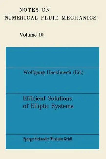 Efficient Solutions of Elliptic Systems: Proceedings of a Gamm-Seminar Kiel, January 27 to 29, 1984 by Wolfgang Hackbusch