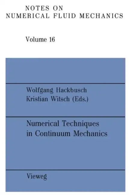 Numerical Techniques in Continuum Mechanics: Proceedings of the Second Gamm-Seminar, Kiel, January 17 to 19, 1986 by Wolgang Hackbusch, Kristian Witsch