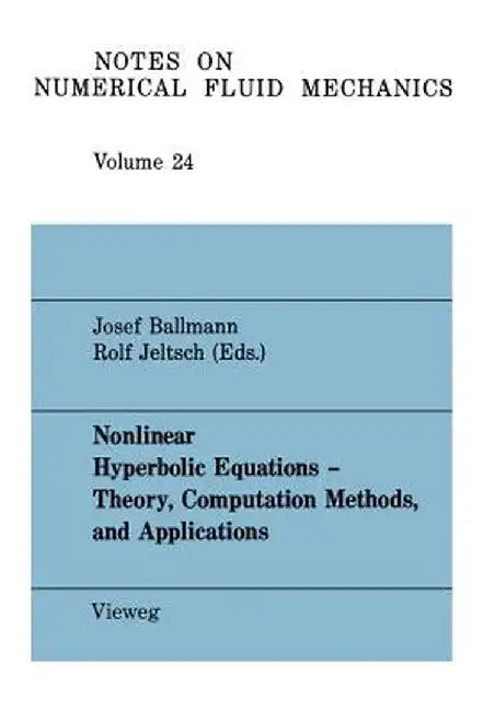 Nonlinear Hyperbolic Equations -- Theory, Computation Methods, and Applications: Proceedings of the Second International Conference on Nonlinear Hyper by Josef Ballmann