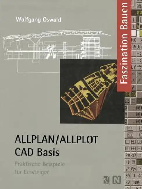 Allplan/Allplot Cad-Basis: Praktische Beispiele Für Einsteiger by Wolfgang Oswald