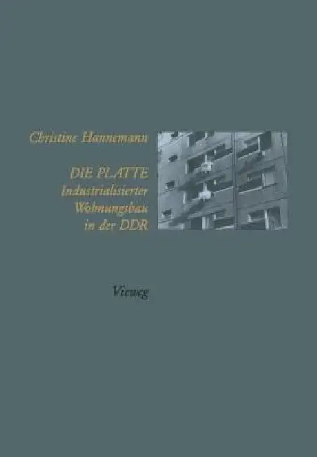 Die Platte Industrialisierter Wohnungsbau in Der DDR by Christine Hannemann