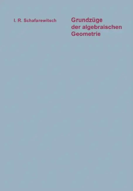 Grundzüge Der Algebraischen Geometrie by Igor' R. Safarevič