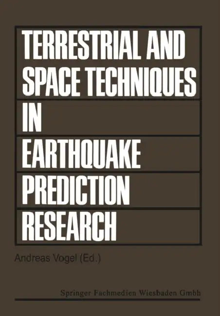 Terrestrial and Space Techniques in Earthquake Prediction Research: Proceedings of the International Workshop on Monitoring Crustal Dynamics in Earthq by Andreas Vogel, Esc Working Group Geodynam Techniques