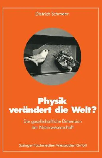 Physik Verändert Die Welt?: Die Gesellschaftliche Dimension Der Naturwissenschaft by Dietrich Schroeer