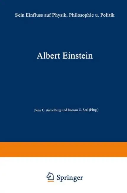 Albert Einstein: Sein Einfluß Auf Physik, Philosophie Und Politik by Peter C. Aichelburg, Peter Gabriel Bergmann