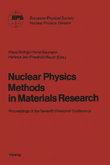 Nuclear Physics Methods in Materials Research: Proceedings of the Seventh Divisional Conference Darmstadt, September 23-26,1980 by Klaus Bethge