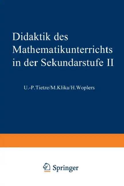 Didaktik Des Mathematikunterrichts in Der Sekundarstufe II by Uwe-Peter Tietze