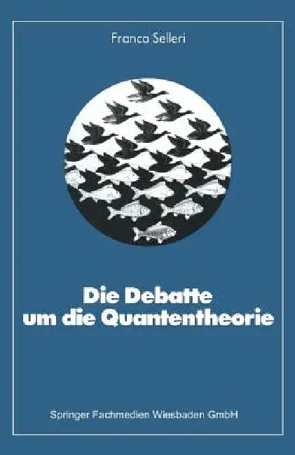 Die Debatte Um Die Quantentheorie by Franco Selleri