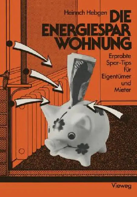 Die Energiespar-Wohnung: Erprobte Spar-Tips Für Eigentümer Und Mieter by Heinrich Hebgen
