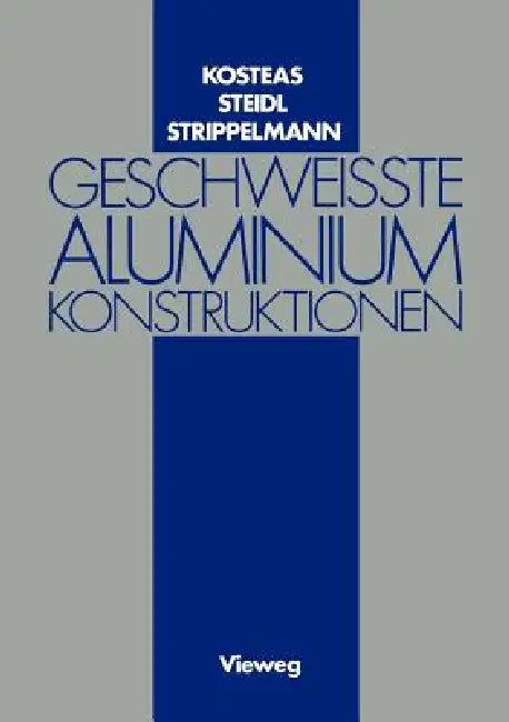 Geschweisste Aluminiumkonstruktionen by Dimitris Kosteas, Gerhard Steidl