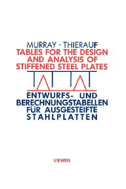 Tables for the Design and Analysis of Stiffened Steel Plates / Entwurfs- Und Berechnungstabellen Für Ausgesteifte Stahlplatten: = Entwurfs- Und Berech by Noel W. Murray