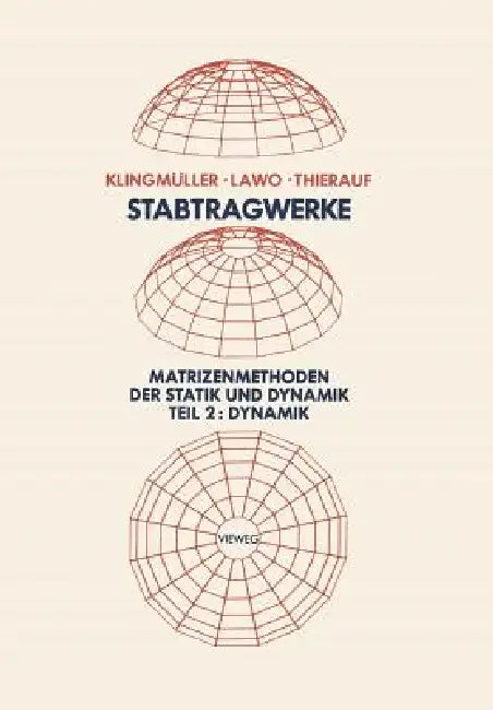 Stabtragwerke, Matrizenmethoden Der Statik Und Dynamik: Teil 2: Dynamik by Oswald Klingmüller, Michael Lawo, Georg Thierauf