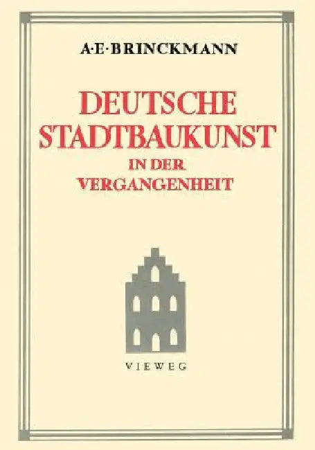 Deutsche Stadtbaukunst in Der Vergangenheit by Albert E. Brinckmann