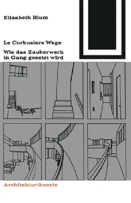 LeCorbusiers Wege: wie das Zauberwerk in Gang gesetzt wird by Elisabeth Blum