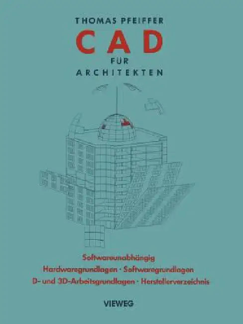 CAD Für Architekten: Hardwaregrundlagen, Softwaregrundlagen, 2 D-Arbeitstechniken, 3 D-Arbeitstechniken, Cad-Übungen by Thomas Pfeiffer