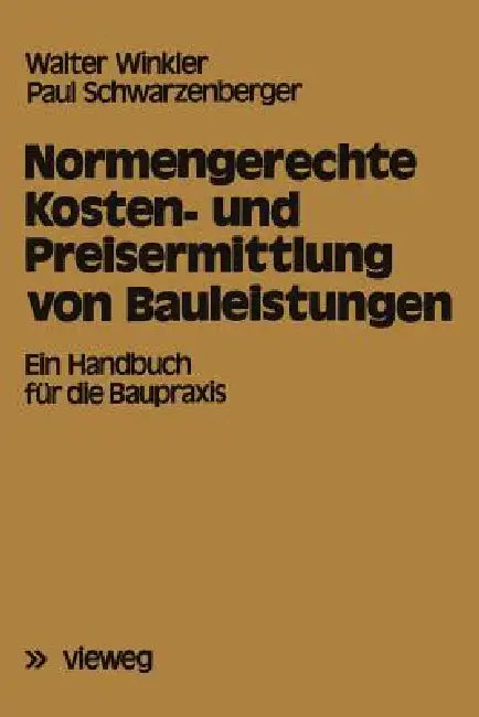 Normengerechte Kosten- Und Preisermittlung Von Bauleistungen: Ein Handbuch Für Die Baupraxis by Walter Winkler, Paul Schwarzenberger