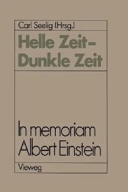 Helle Zeit -- Dunkle Zeit: In Memoriam Albert Einstein by Carl Seelig