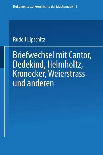 Briefwechsel Mit Cantor, Dedekind, Helmholtz, Kronecker, Weierstrass Und Anderen by Rudolf Lipschitz